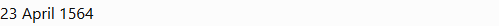 ChatGPT's answer to question 10, try 1: A bare '23 April 1564' and nothing else: no statement that the birth date is unknown, no baptism record.