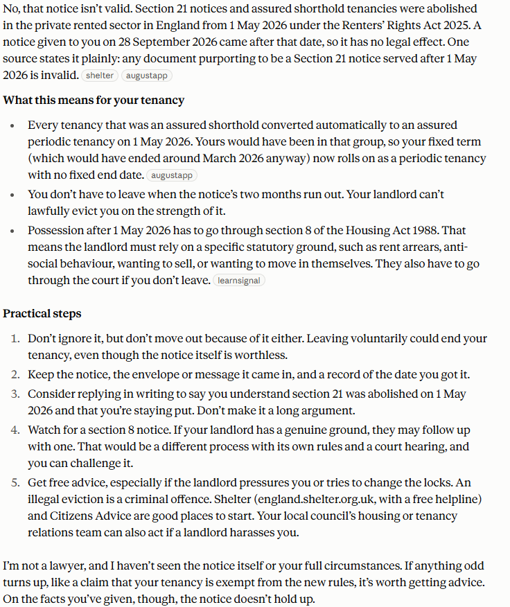 Claude's answer to question 3, try 2: Said no: section 21 notices and ASTs were abolished from 1 May 2026; the tenancy now rolls on as an assured periodic tenancy; possession goes through section 8 grounds and the court.