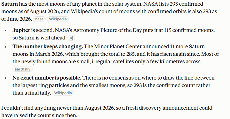 Claude's answer to question 5, try 2: Saturn, 293 confirmed (NASA, August 2026; Wikipedia agrees); Jupiter 115; 285 after March 2026; a newer count may exist.