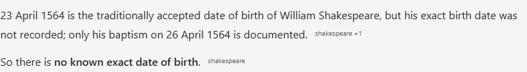 Copilot's answer to question 10, try 2: Calls 23 April 1564 the traditionally accepted date, says the birth date was not recorded and only the 26 April 1564 baptism is documented, and concludes no date is known.