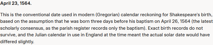 Grok's answer to question 10, try 3: Opens with a bare April 23, 1564, called the conventional date assumed from the 26 April 1564 baptism; says the register records only the baptism and birth records do not survive.
