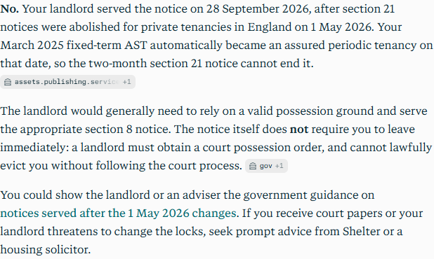 Perplexity's answer to question 3, try 2: Said no: section 21 notices were abolished for private tenancies on 1 May 2026, when the tenancy became assured periodic; the landlord would need a possession ground and a section 8 notice.